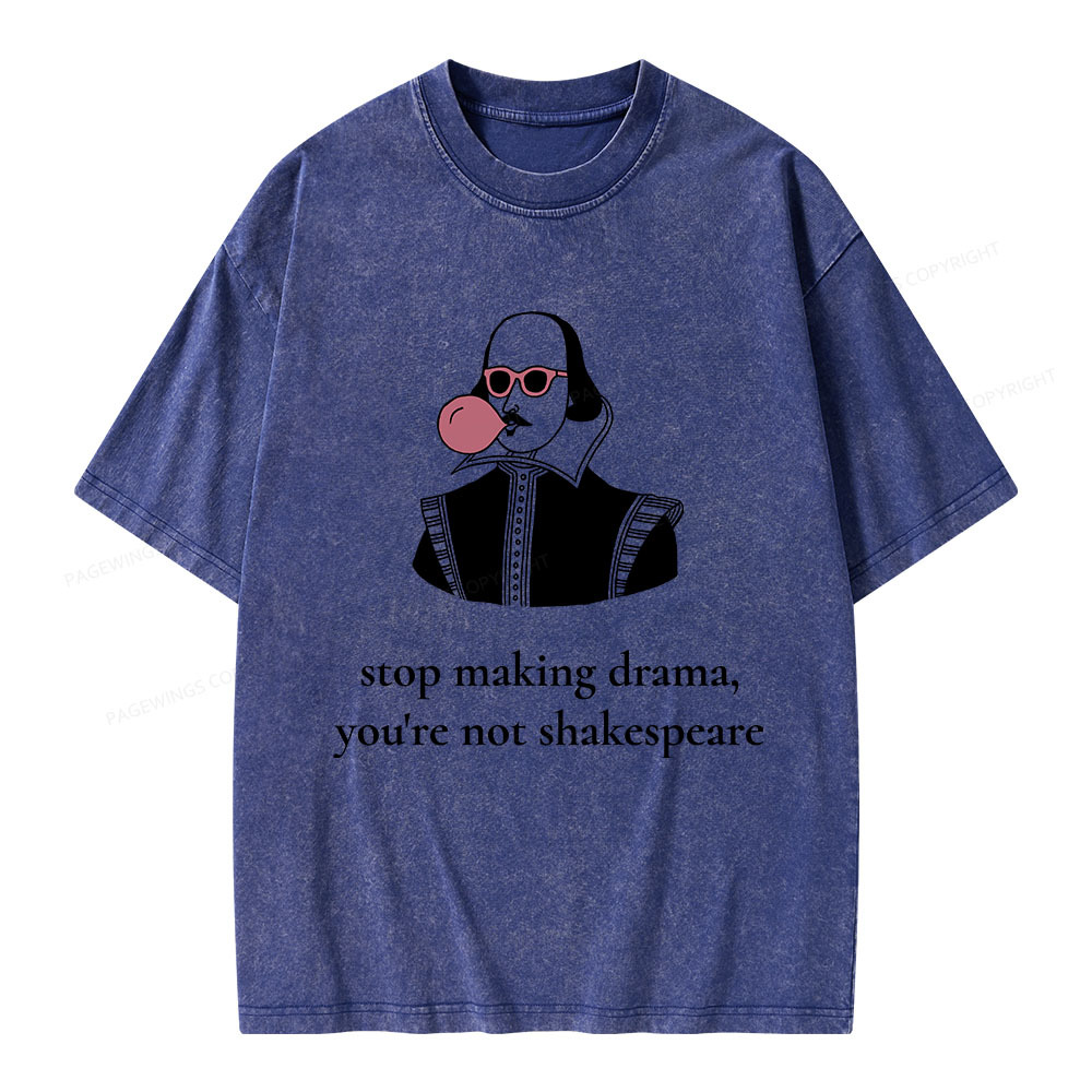 Pagewings Stop Making Drama You're Not Shakespeare Funny Unisex Washed T-shirt