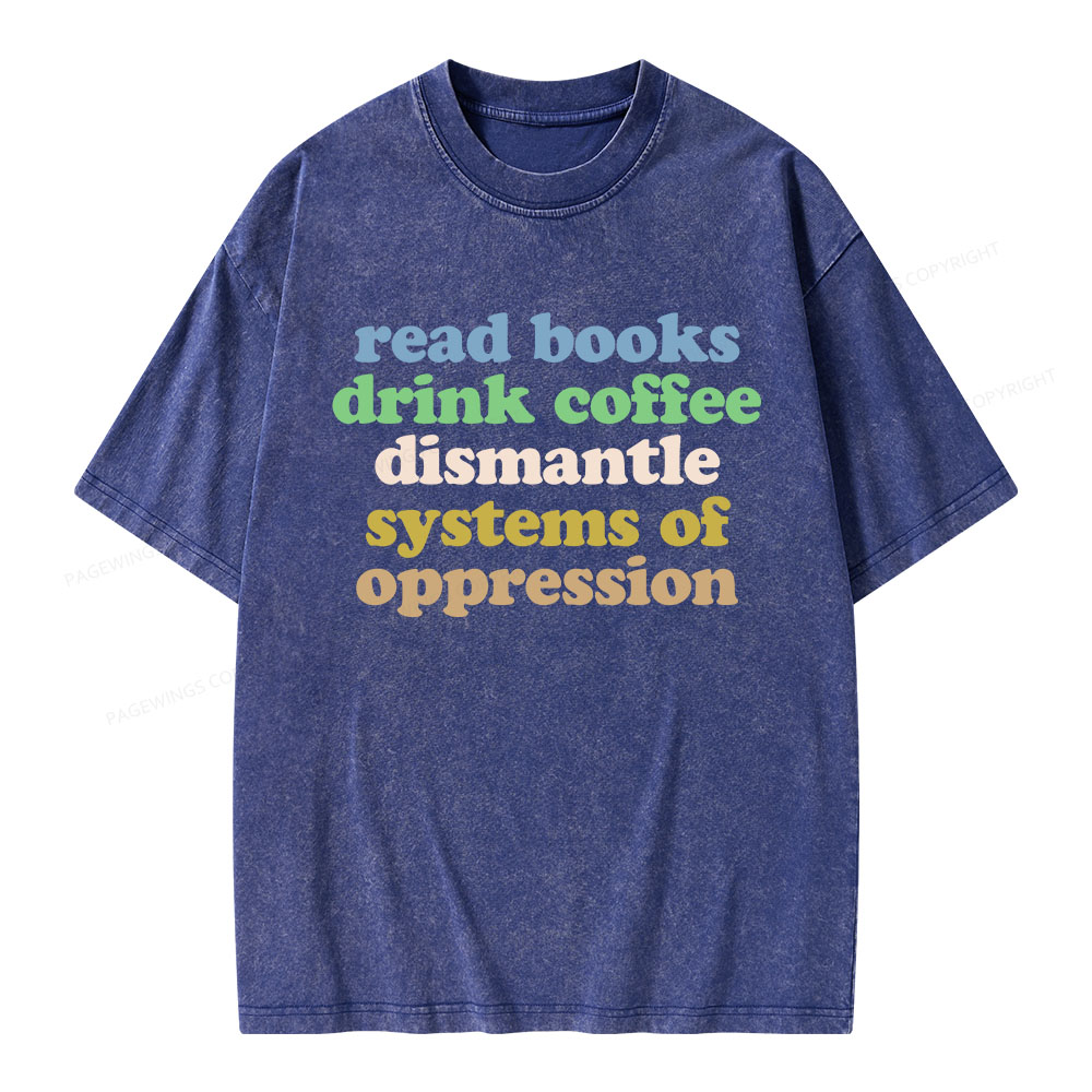 Pagewings Read Books Drink Coffee Dismantle Systems Unisex Washed T-shirt