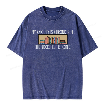 Pagewings My Anxiety Is Chronic But This Bookshelf Is Iconic Unisex Washed T-shirt