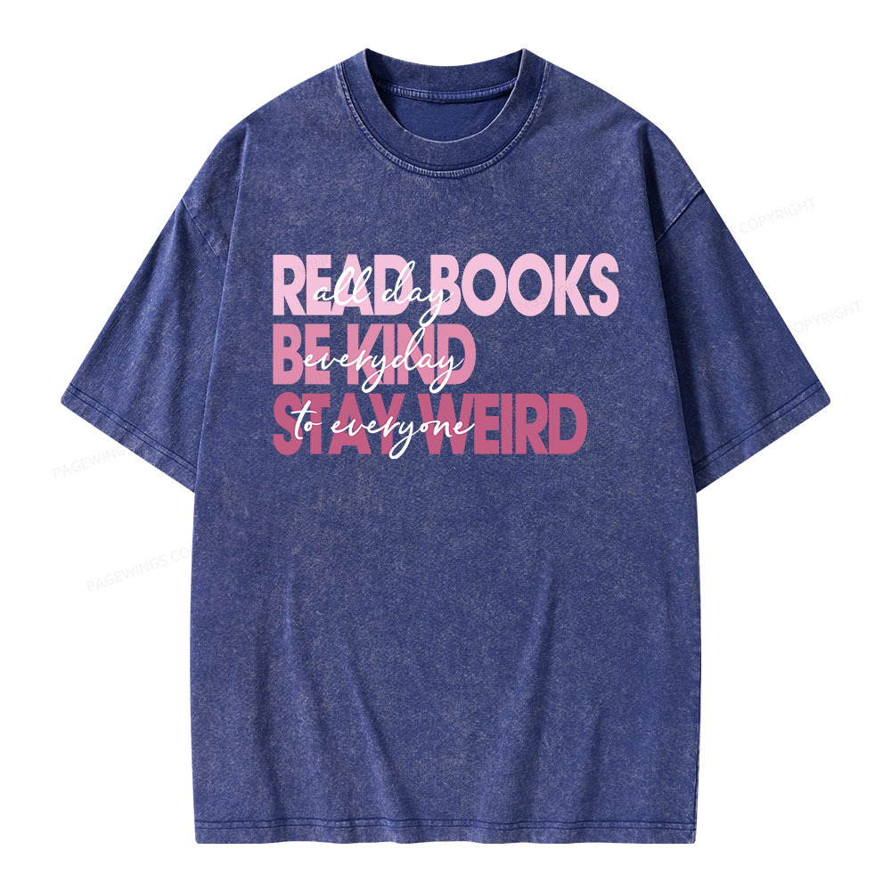 Pagewings Read Books All Day Be Kind Everyday Stay Weird To Everyone Unisex Washed T-shirt