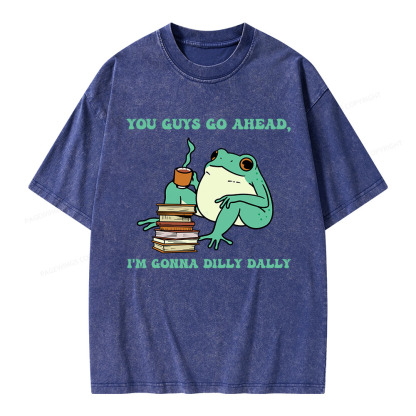 Pagewings You Guys Go Ahead I'm Gonna Dilly Dally Unisex Washed T-shirt