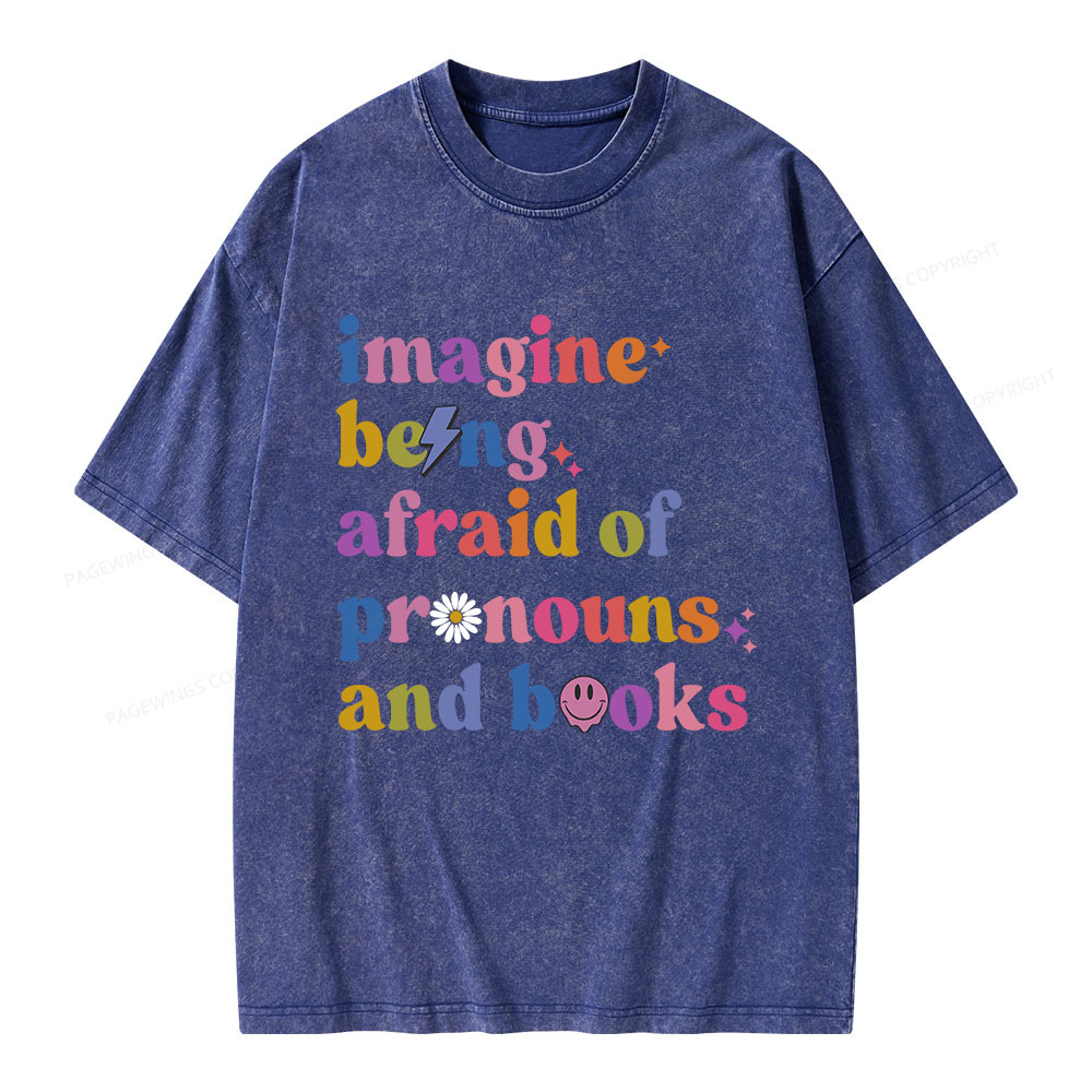 Pagewings Imagine Being Afraid Of Pronouns And Books Unisex Washed T-shirt
