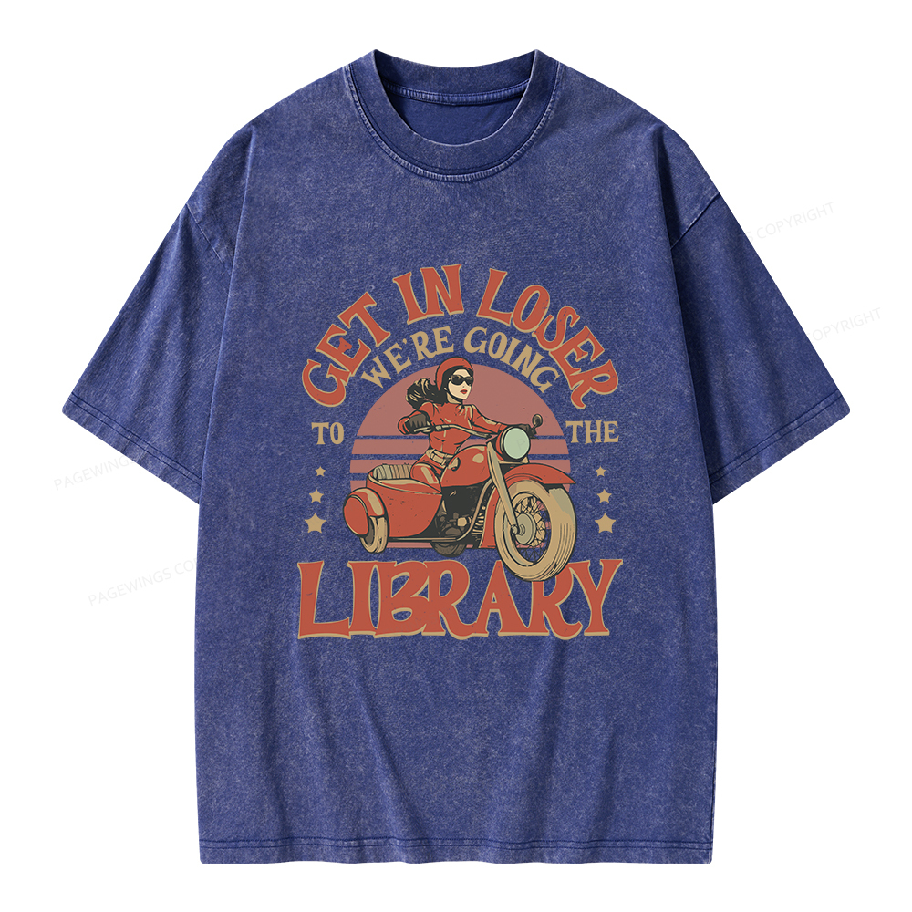 Pagewings Get in Loser We’re Going to the Library Unisex Washed T-shirt