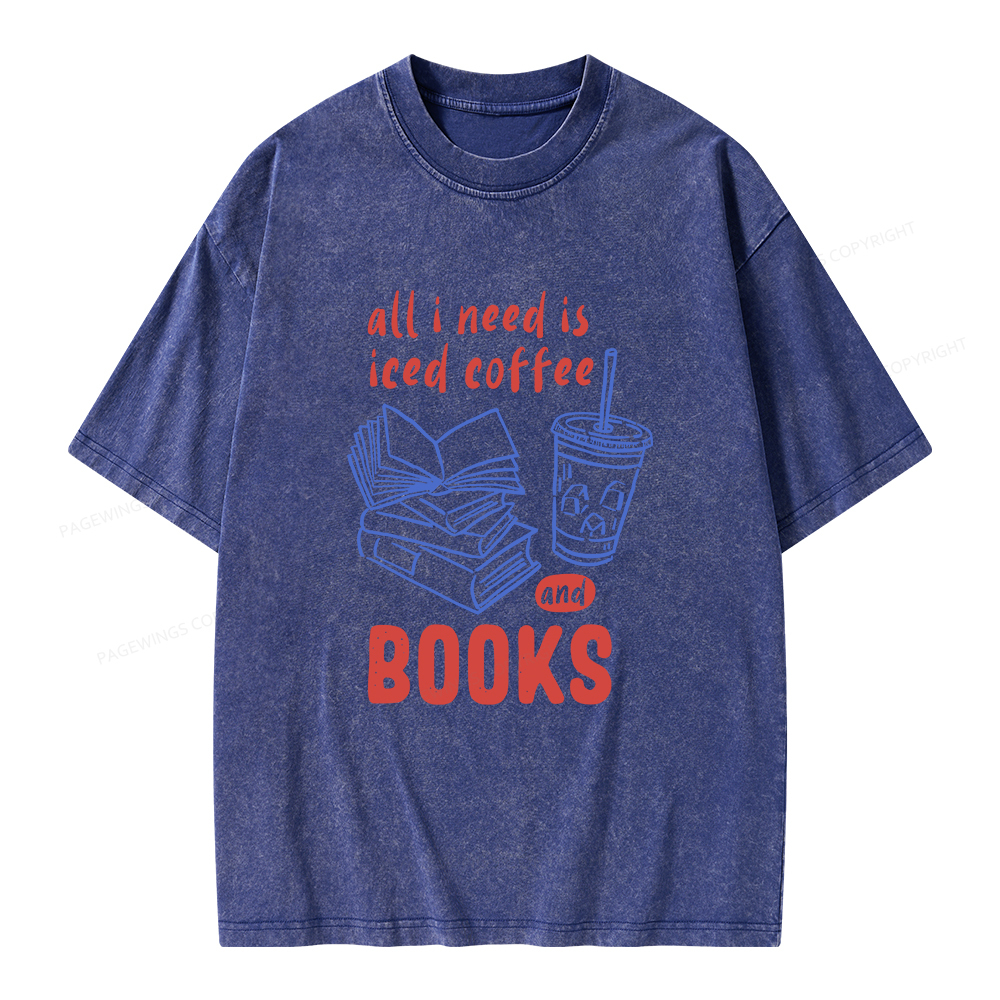 Pagewings All I Need Is Iced Coffee And Books Unisex Washed T-shirt