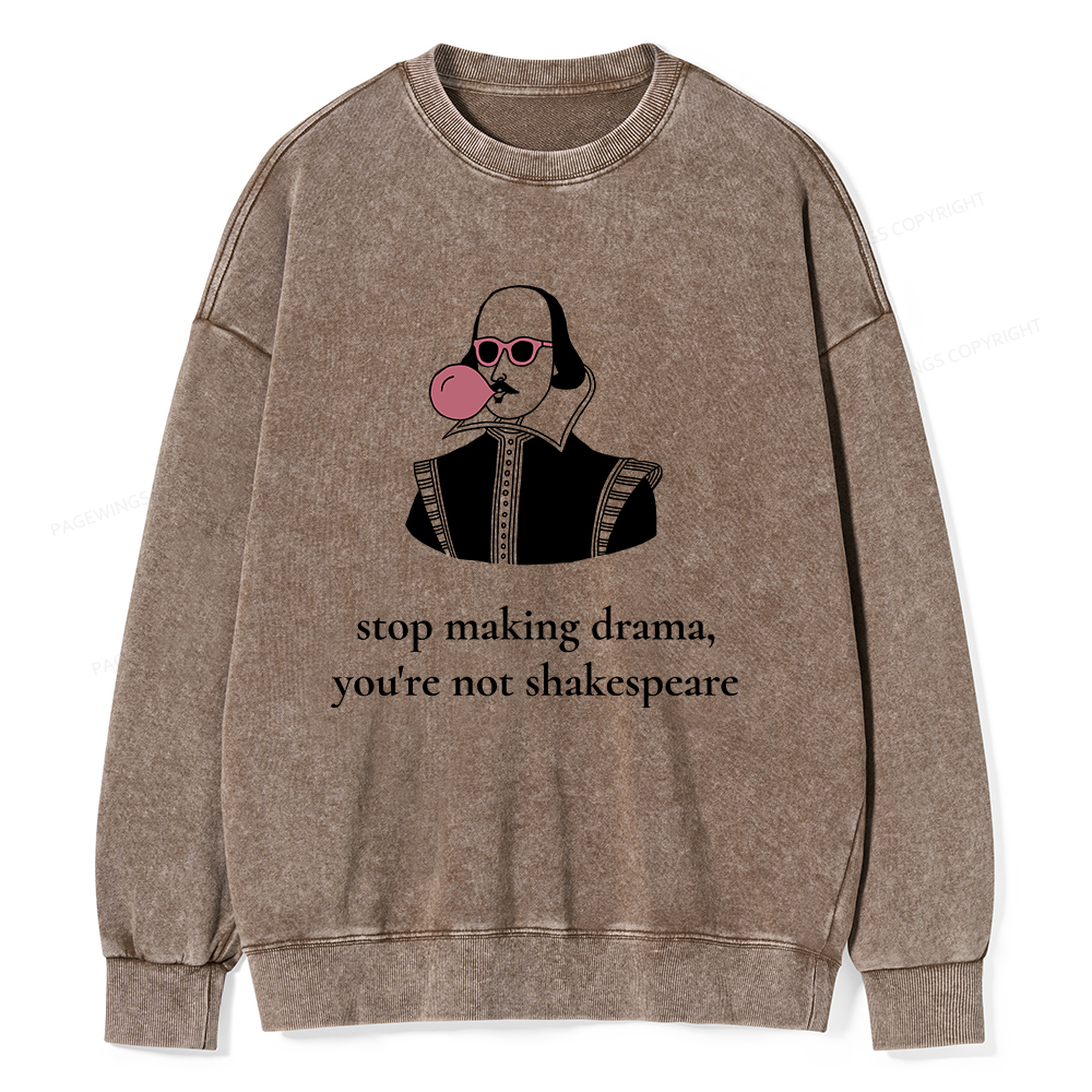 Pagewings Stop Making Drama You're Not Shakespeare Funny Unisex Washed Sweatshirt