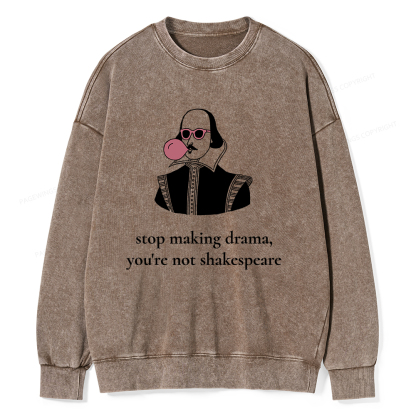 Pagewings Stop Making Drama You're Not Shakespeare Funny Unisex Washed Sweatshirt