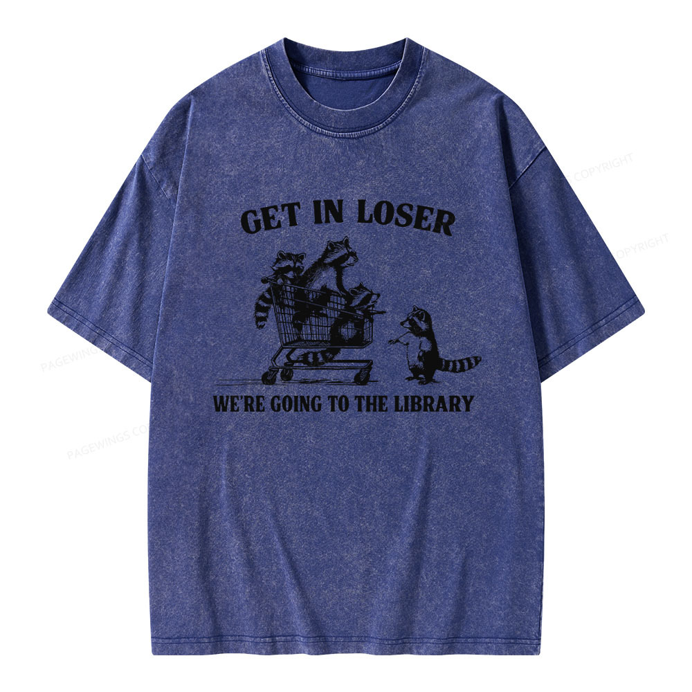 Pagewings Get In Loser We're Going To The Library Unisex Washed T-shirt