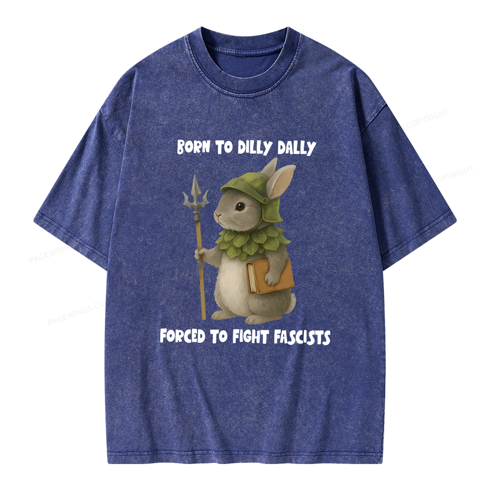 Pagewings Born To Dilly Dally Forced To Fight Fascists Unisex Washed T-shirt
