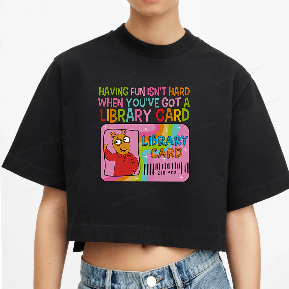 Pagewings Having Fun Isn't Hard When You've Got A Library Card Women Crop Tops