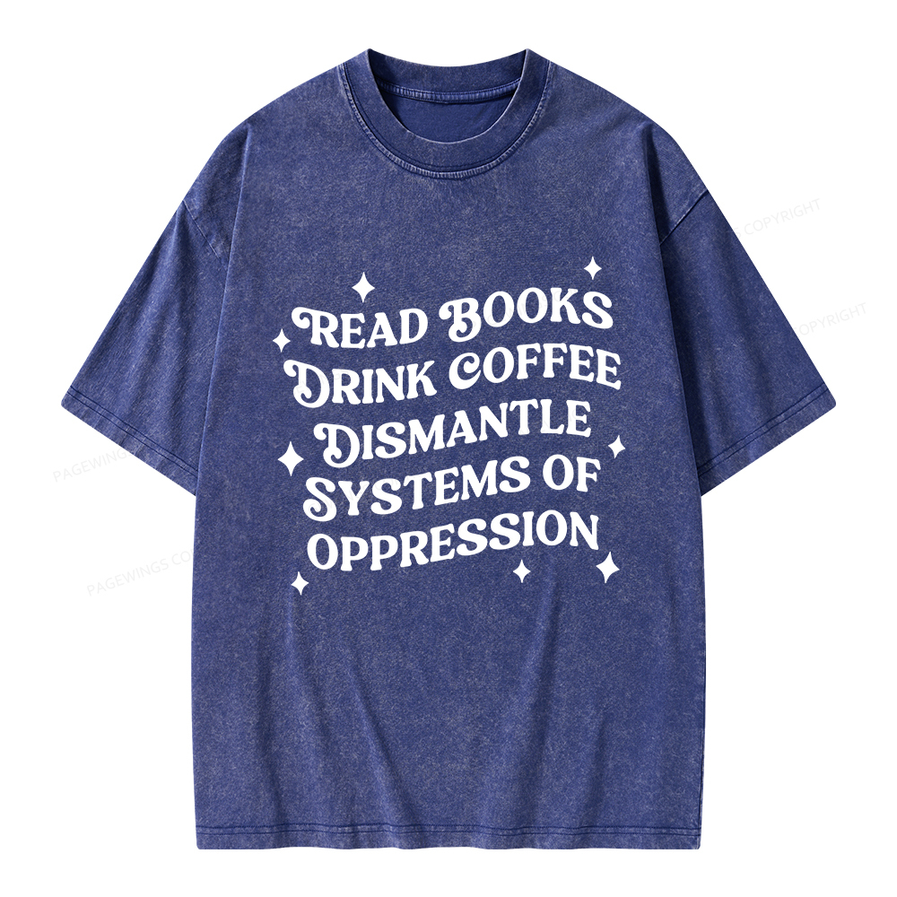 Pagewings Read Books Drink Coffee Dismantle Systems Unisex Washed T-shirt