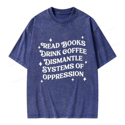 Pagewings Read Books Drink Coffee Dismantle Systems Unisex Washed T-shirt