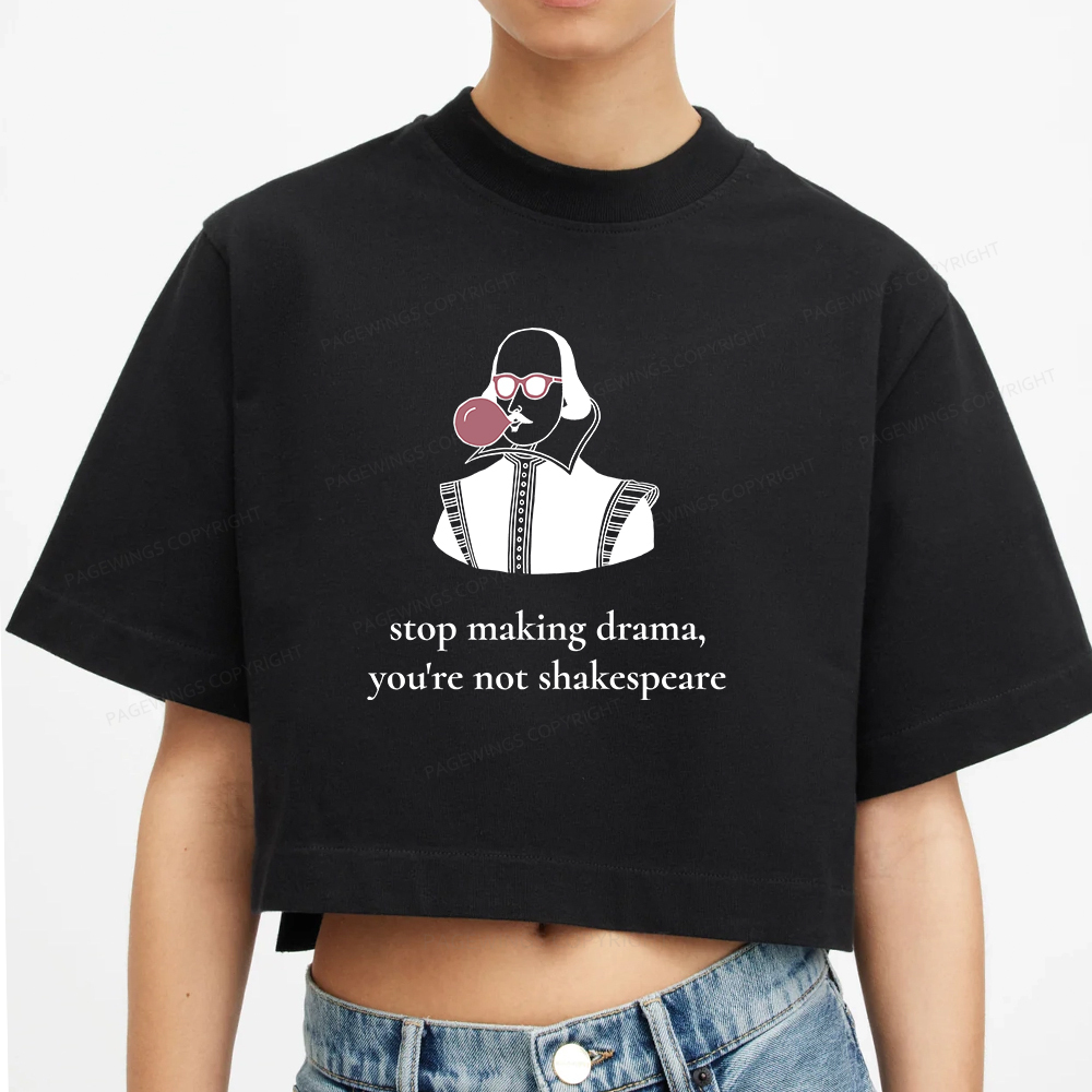 Pagewings Stop Making Drama You're Not Shakespeare Funny Women Crop Tops