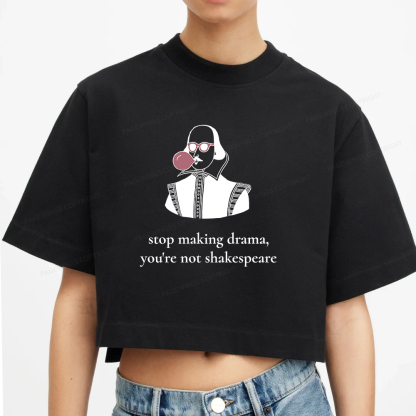 Pagewings Stop Making Drama You're Not Shakespeare Funny Women Crop Tops