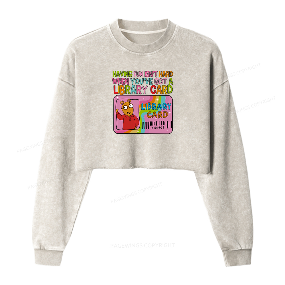 Pagewings Having Fun Isn't Hard When You've Got A Library Card Women Washed Crop Sweatshirt
