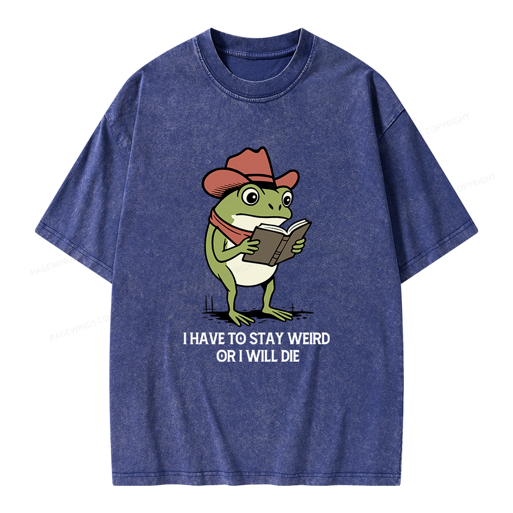 Pagewings I Have To Stay Weird  Or I Will Die Unisex Washed T-shirt