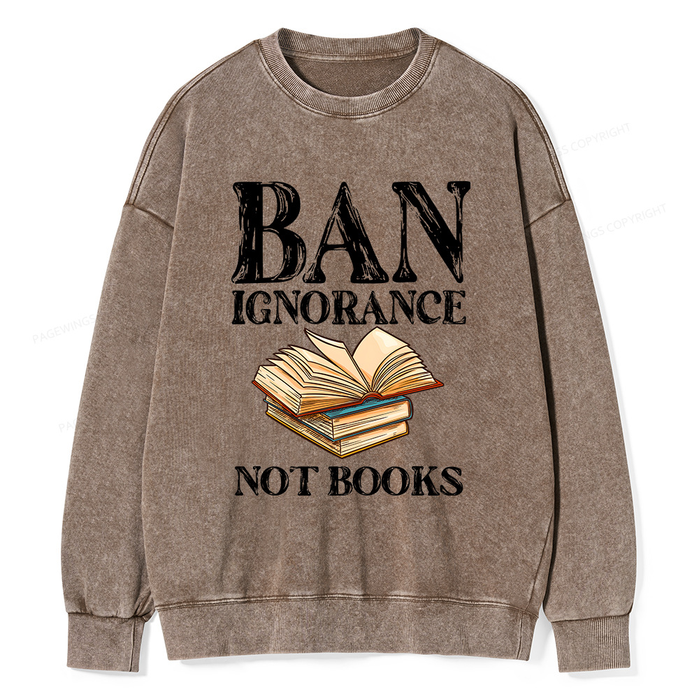 Pagewings Ban Ignorance Not Books Unisex Washed Sweatshirt