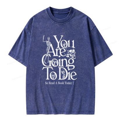 Pagewings You Are Going To Die So Read a Book Today Unisex Washed T-shirt
