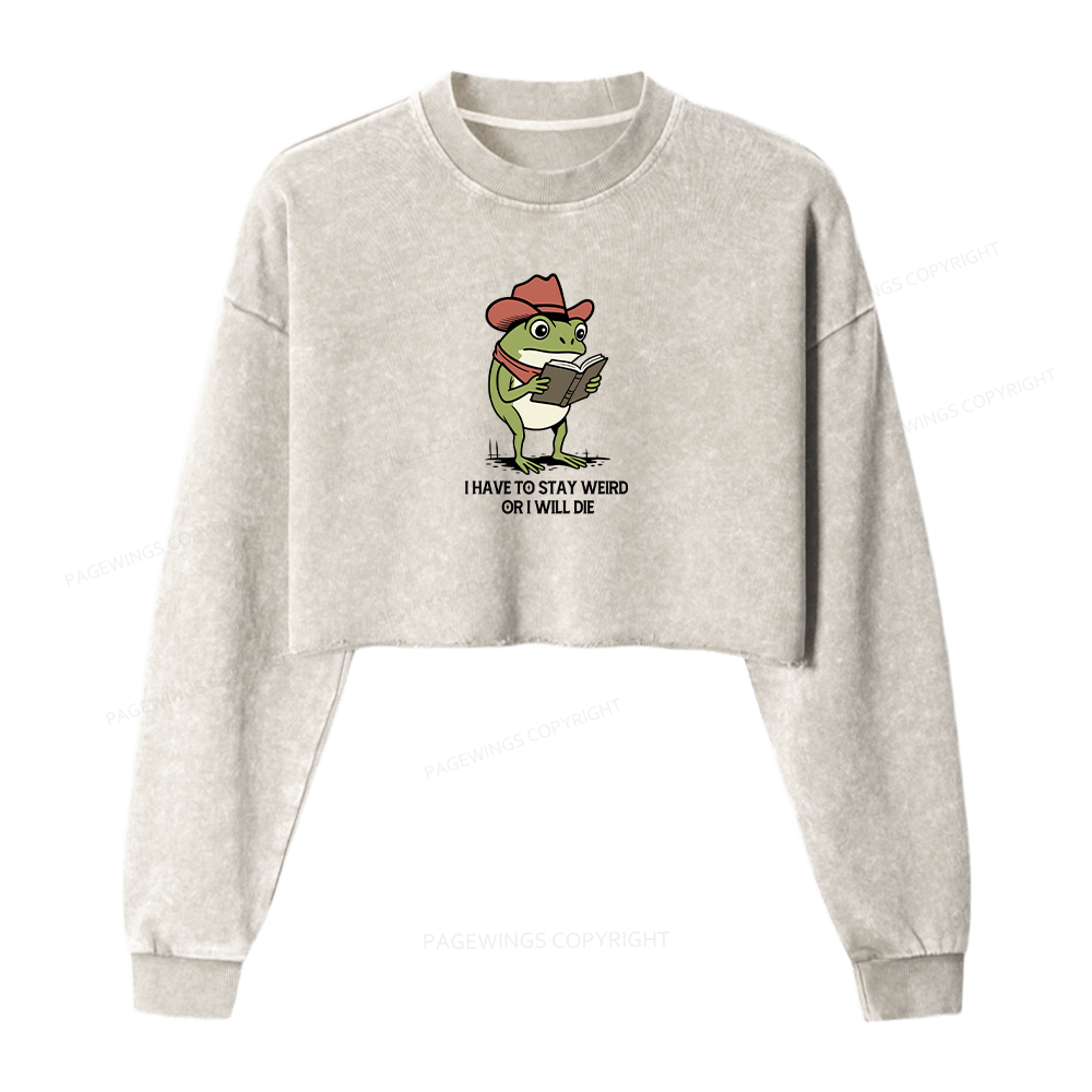 Pagewings I Have To Stay Weird  Or I Will Die Women Washed Crop Sweatshirt