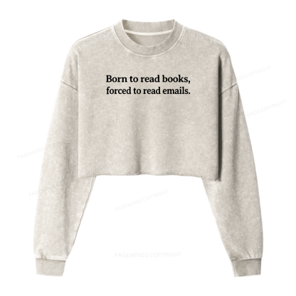 Pagewings Born To Read Books Forced To Read Women Washed Crop Sweatshirt
