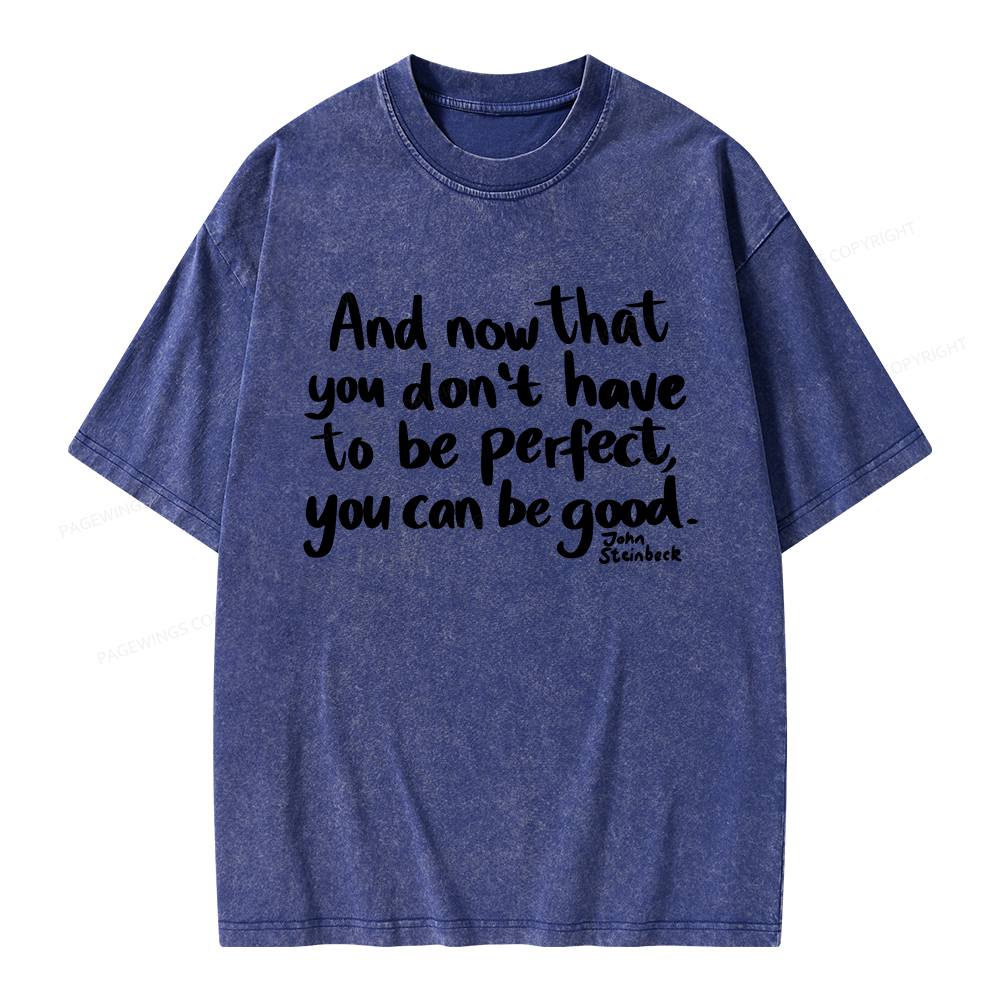 Pagewings That You Don't Have To Be Perfect You Can Be Good Unisex Washed T-shirt