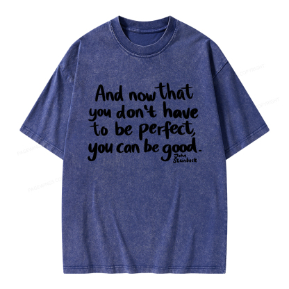 Pagewings That You Don't Have To Be Perfect You Can Be Good Unisex Washed T-shirt