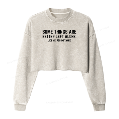 Pagewings Some Things Are Better Left Alone Women Washed Crop Sweatshirt