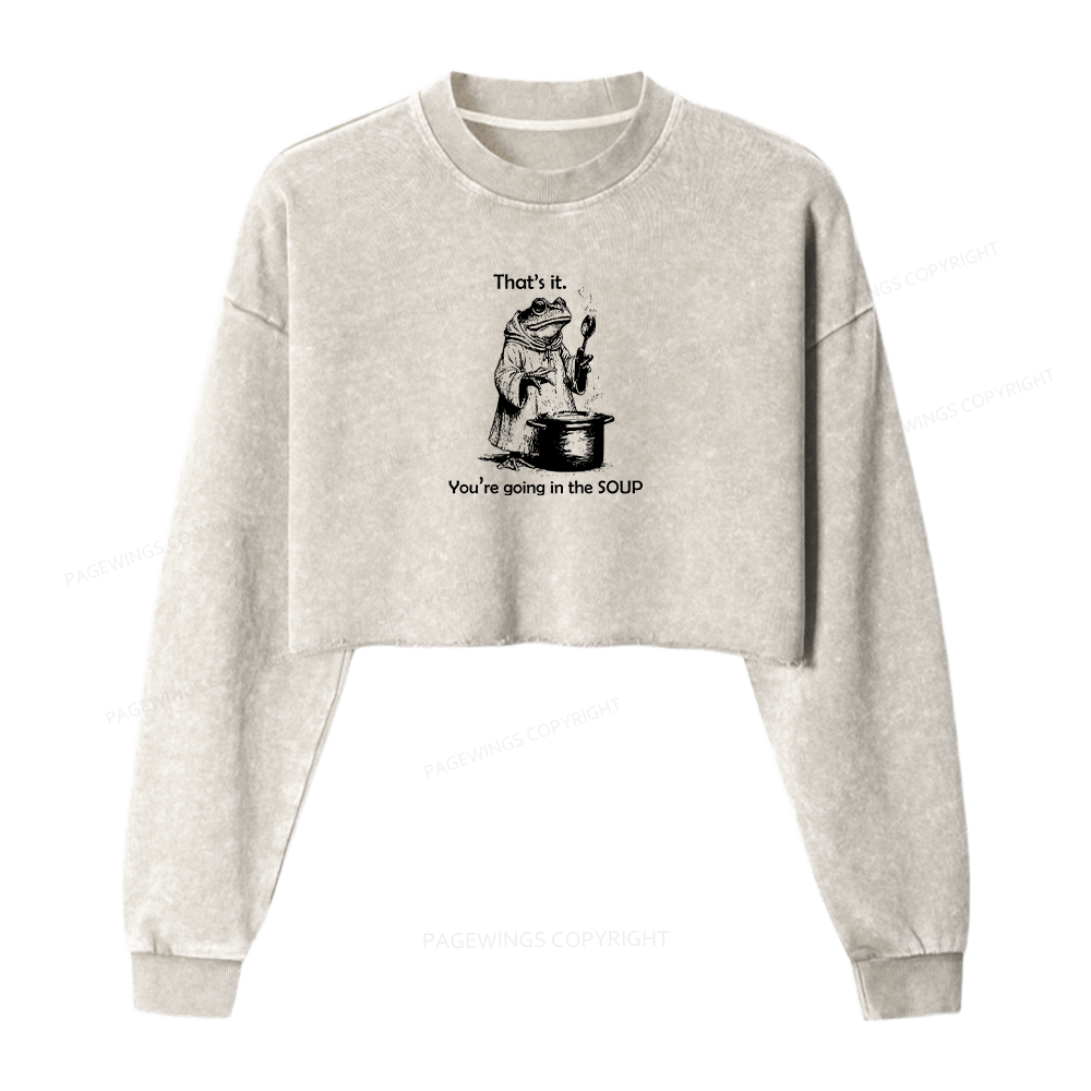 Pagewings That's It. You're Going in the Soup Women Washed Crop Sweatshirt