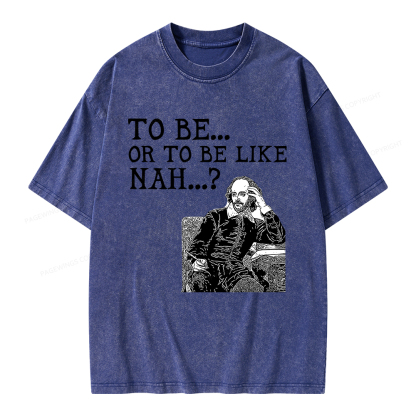 Pagewings To Be or To Be Like Nah Shakespeare Unisex Washed T-shirt