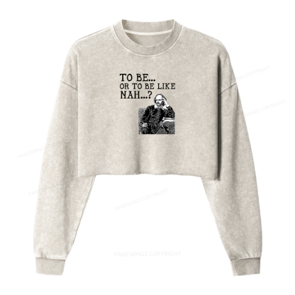 Pagewings To Be or To Be Like Nah Women Washed Crop Sweatshirt