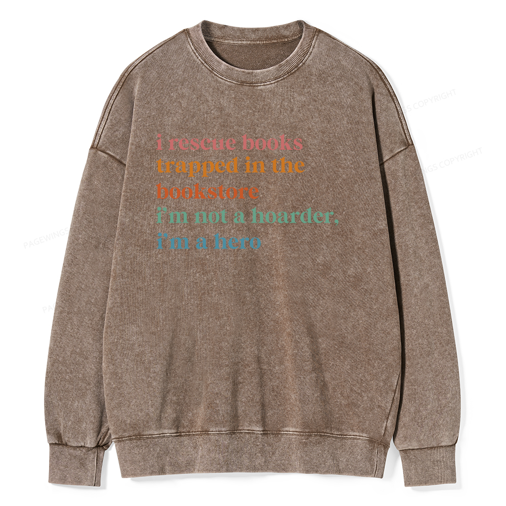 Pagewings I Rescue Books Trapped In The Bookstore I'm Not A Hoarder Unisex Washed Sweatshirt