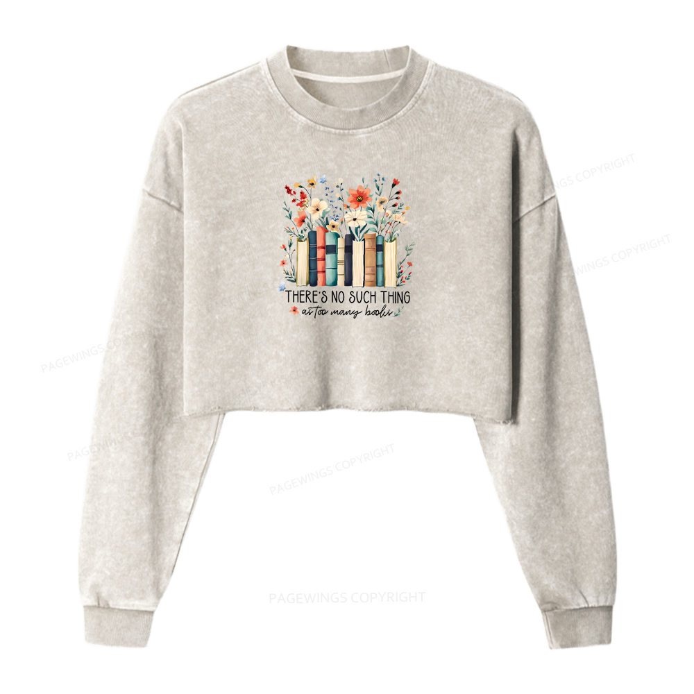 Pagewings There Is No Such Thing As Too Many Books Women Washed Crop Sweatshirt