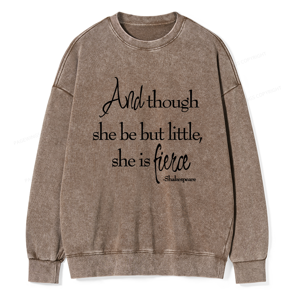 Pagewings And Though She Be But Little She Is Fierce Unisex Washed Sweatshirt