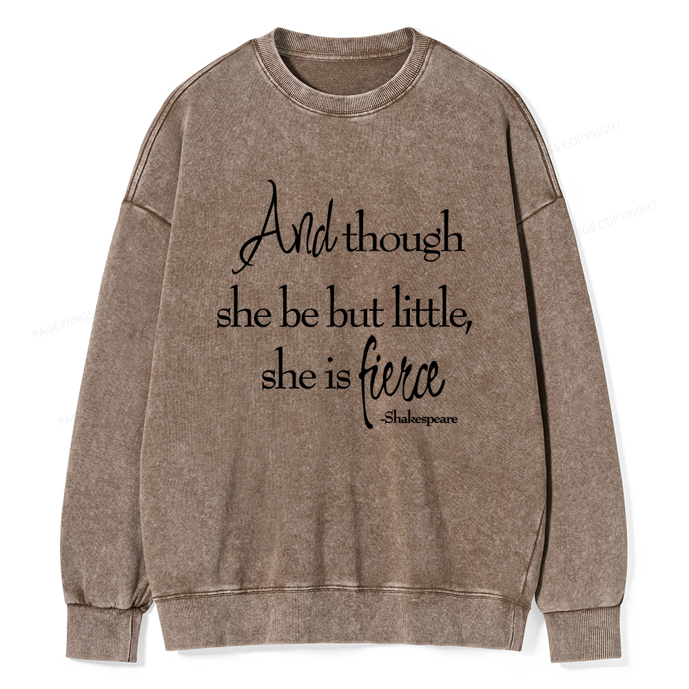 Pagewings And Though She Be But Little She Is Fierce Unisex Washed Sweatshirt