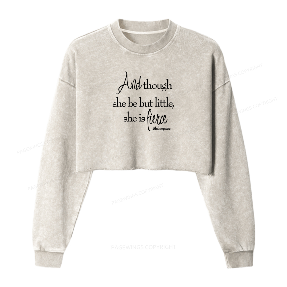 Pagewings And Though She Be But Little She Is Fierce Women Washed Crop Sweatshirt