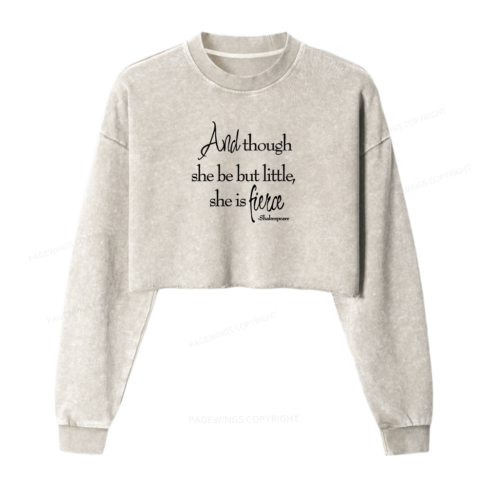 Pagewings And Though She Be But Little She Is Fierce Women Washed Crop Sweatshirt