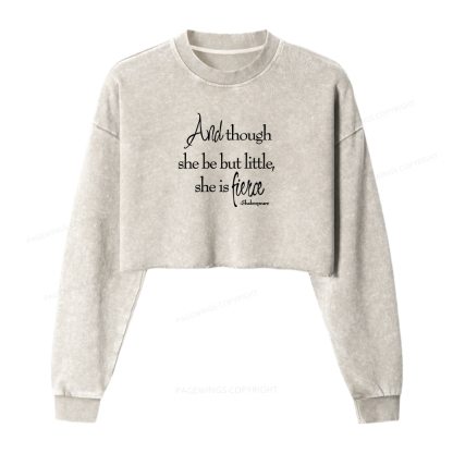 Pagewings And Though She Be But Little She Is Fierce Women Washed Crop Sweatshirt