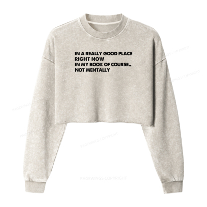 Pagewings In A Really Good Place Right Now Women Washed Crop Sweatshirt