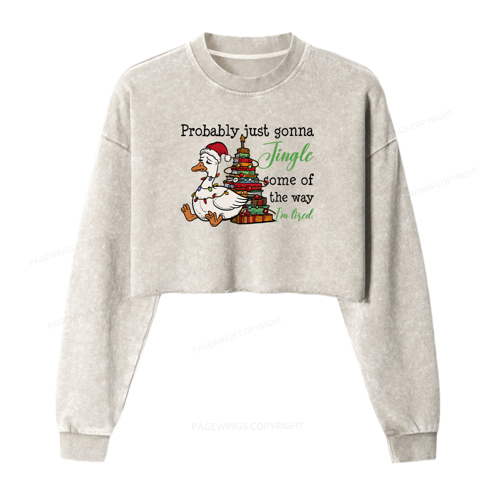 Pagewings Probably Just Gonna Jingle Tired Women Washed Crop Sweatshirt
