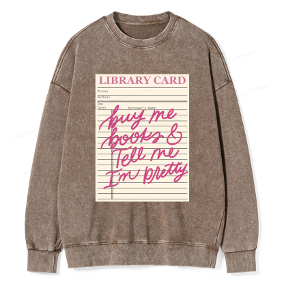Pagewings Library Card Buy Me Books And Tell Me I’m Pretty Unisex Washed Sweatshirt