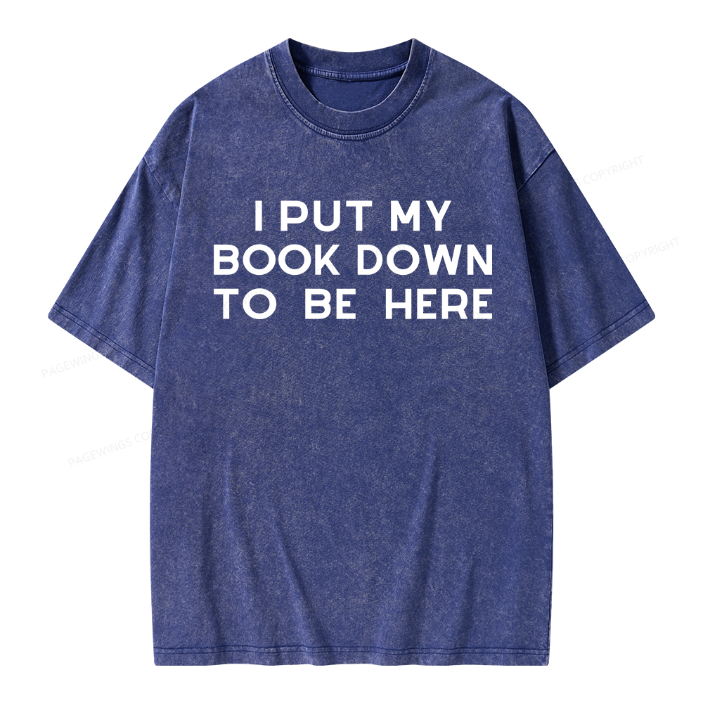 Pagewings I Put My Book Down To Be Here Unisex Washed T-shirt
