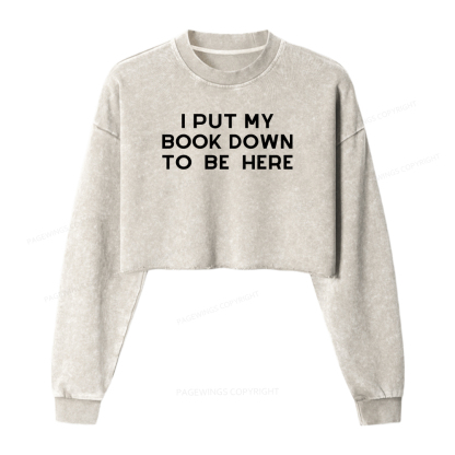 Pagewings I Put My Book Down To Be Here Women Washed Crop Sweatshirt