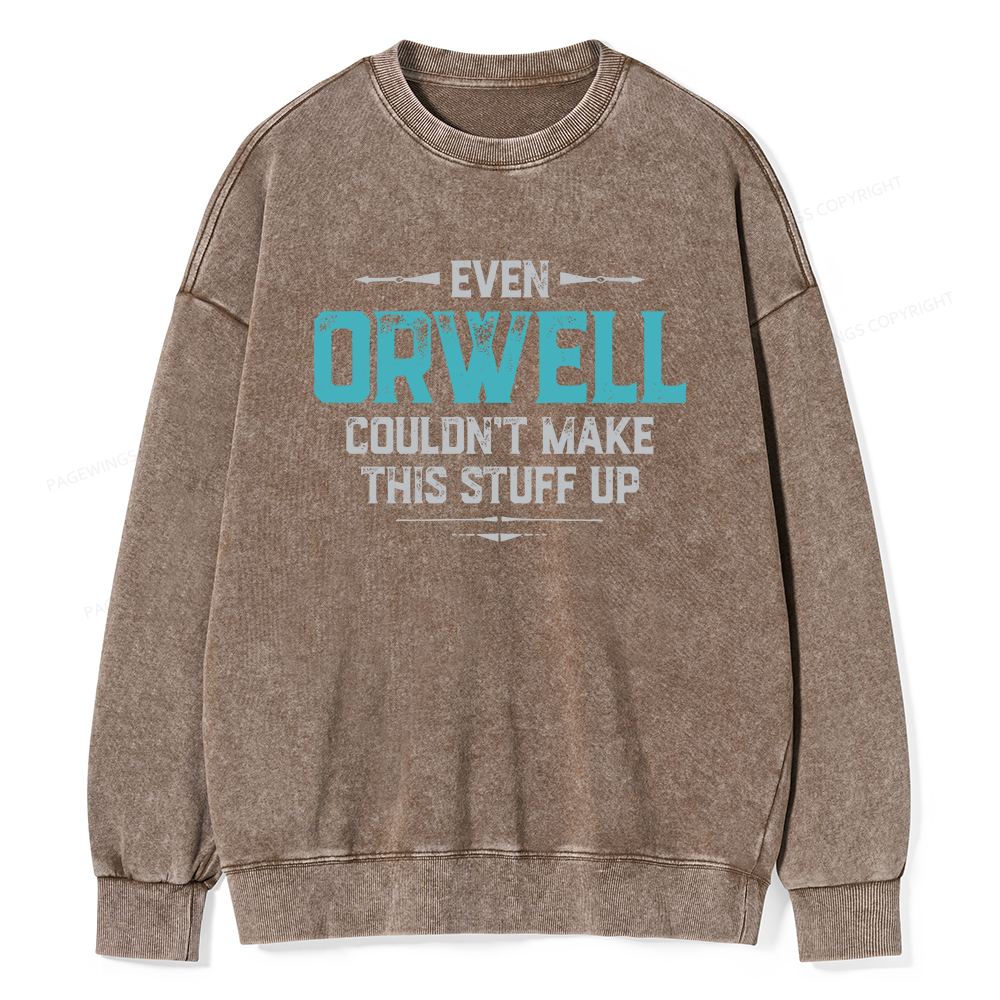 Pagewings Even Orwell Couldn't Make This Stuff Up Unisex Washed Sweatshirt