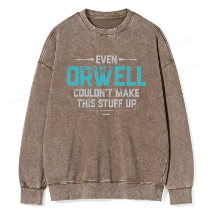 Pagewings Even Orwell Couldn't Make This Stuff Up Unisex Washed Sweatshirt