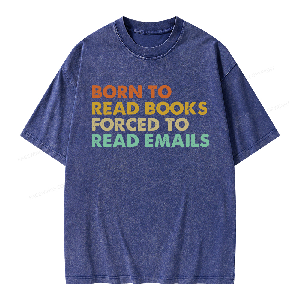 Pagewings Born To Read Books Forced To Read Emails Unisex Washed T-shirt