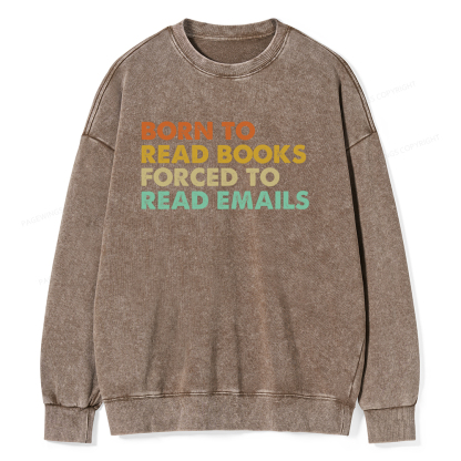 Pagewings Born To Read Books Forced To Read Emails Unisex Washed Sweatshirt