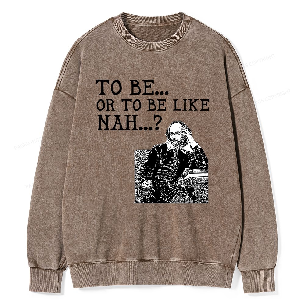 Pagewings To Be or To Be Like Nah Shakespeare Unisex Washed Sweatshirt