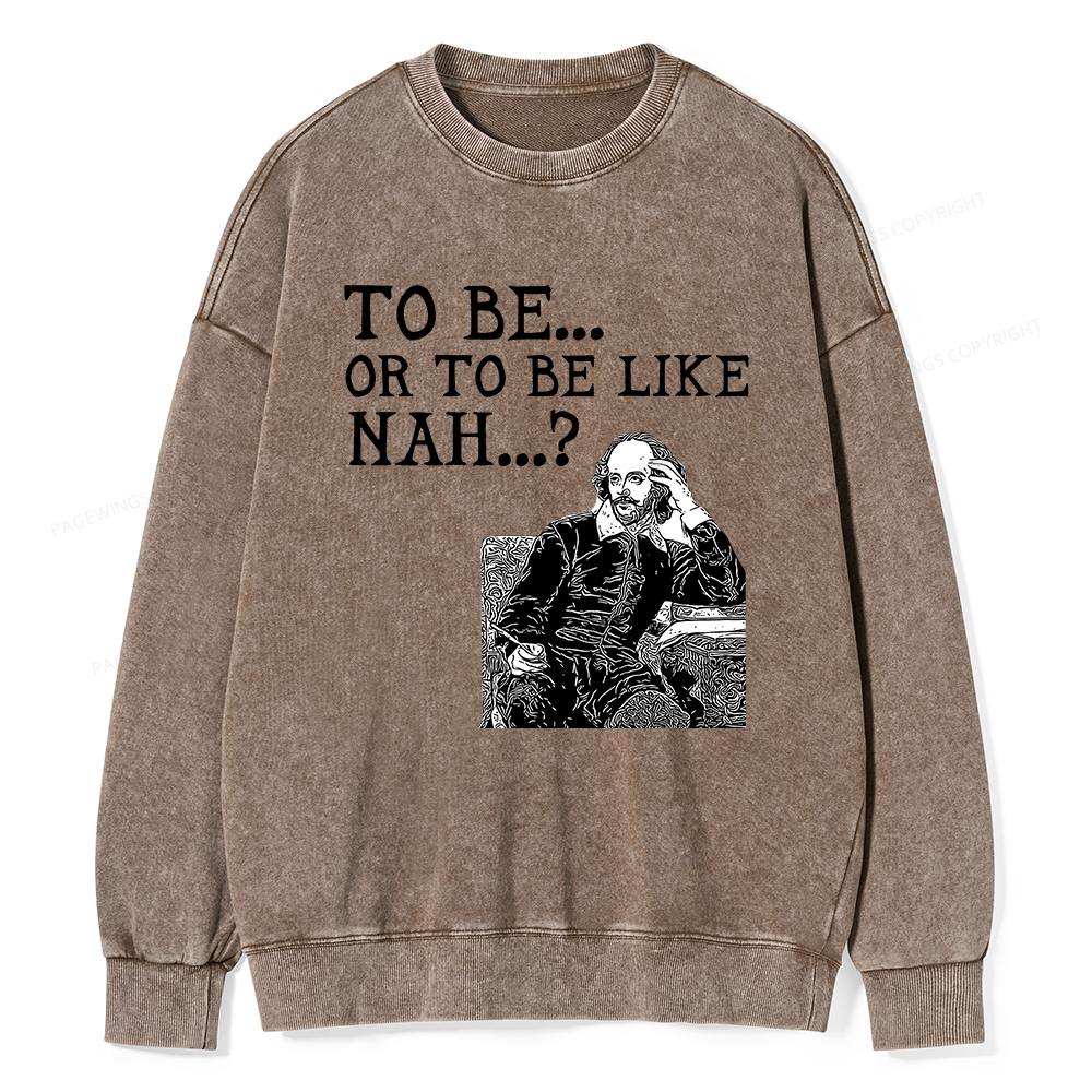 Pagewings To Be or To Be Like Nah Shakespeare Unisex Washed Sweatshirt