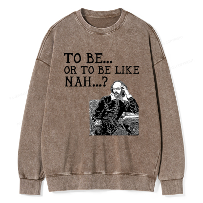 Pagewings To Be or To Be Like Nah Shakespeare Unisex Washed Sweatshirt