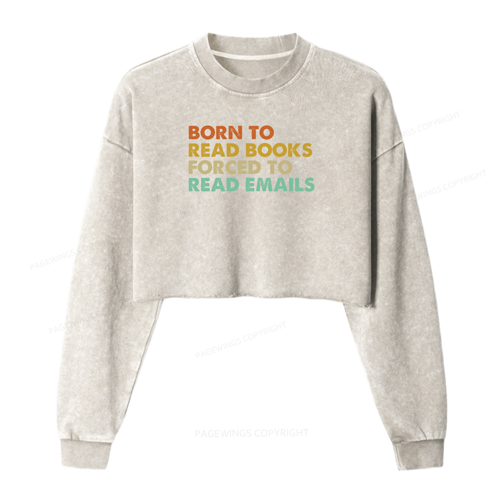 Pagewings Born To Read Books Forced To Read Emails Women Washed Crop Sweatshirt