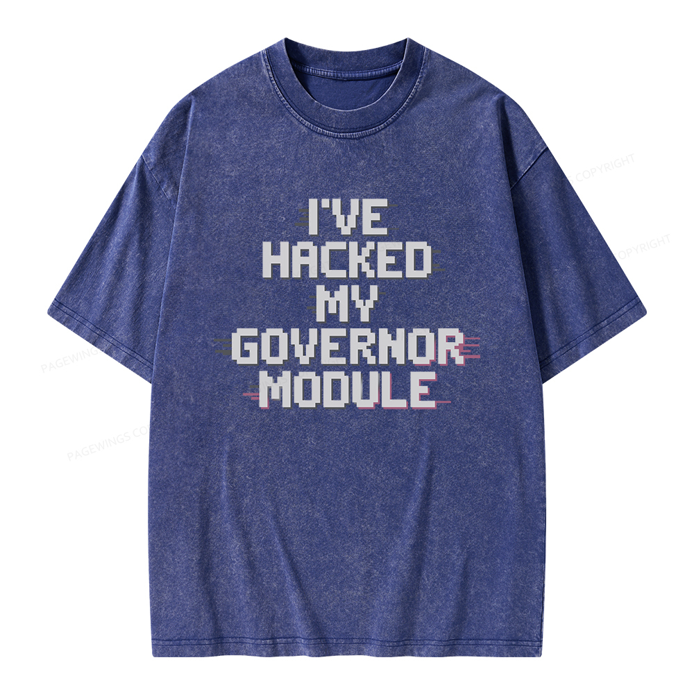 Pagewings I've Hacked My Governor Module Unisex Washed T-shirt
